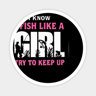 I FISH LIKE A GIRL TRY TO KEEP UP Magnet